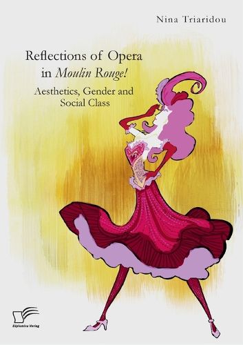 Cover image for Reflections of Opera in Moulin Rouge! Aesthetics, Gender and Social Class