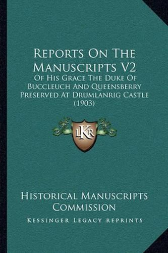 Cover image for Reports on the Manuscripts V2: Of His Grace the Duke of Buccleuch and Queensberry Preserved at Drumlanrig Castle (1903)