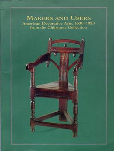 Cover image for Makers and Users: American Decorartive Arts , 1630-1820, from the Chipstone Collection