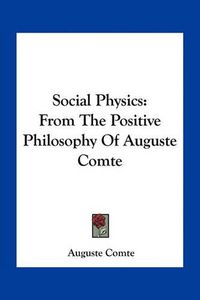 Cover image for Social Physics: From the Positive Philosophy of Auguste Comte