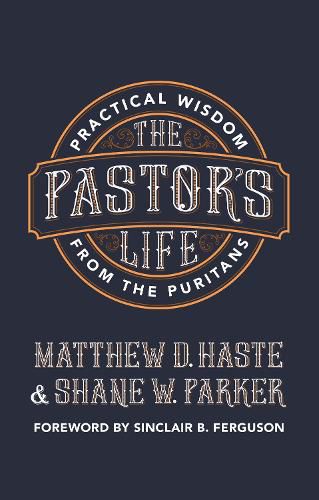 Cover image for The Pastor's Life: Practical Wisdom from the Puritans