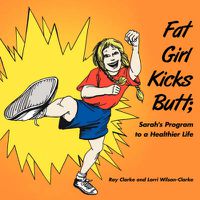 Cover image for Fat Girl Kicks Butt;: Sarah's Program to a Healthier Life