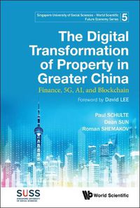 Cover image for Digital Transformation Of Property In Greater China, The: Finance, 5g, Ai, And Blockchain