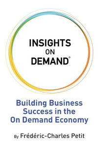 Cover image for Insights on Demand: Building Business Success in the On Demand Economy