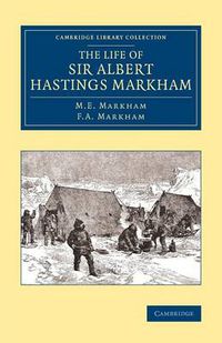 Cover image for The Life of Sir Albert Hastings Markham