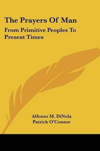 Cover image for The Prayers of Man: From Primitive Peoples to Present Times