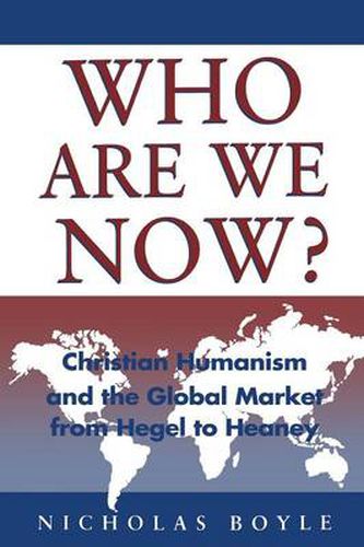 Cover image for Who Are We Now?: Christian Humanism: Christian Humanism And The Global Market