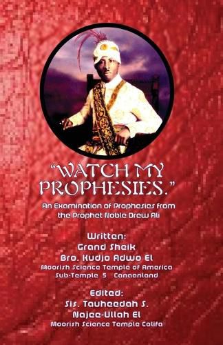 Cover image for Watch My Prophesies.: An Examination of Prophesies from the Prophet Noble Drew Ali