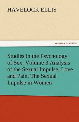 Cover image for Studies in the Psychology of Sex, Volume 3 Analysis of the Sexual Impulse, Love and Pain, the Sexual Impulse in Women
