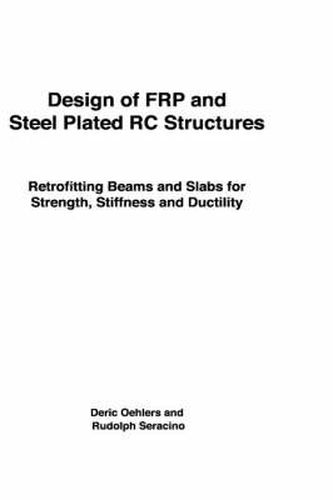 Cover image for Design of FRP and Steel Plated RC Structures: Retrofitting Beams and Slabs for Strength, Stiffness and Ductility