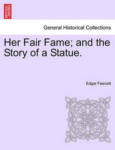 Her Fair Fame; And the Story of a Statue.