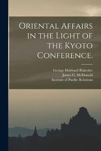 Cover image for Oriental Affairs in the Light of the Kyoto Conference.