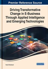 Cover image for Driving Transformative Change in E-Business Through Applied Intelligence and Emerging Technologies