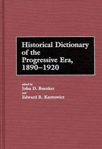 Cover image for Historical Dictionary of the Progressive Era, 1890-1920