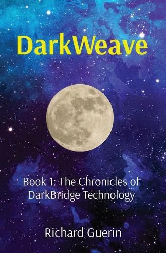 Cover image for DarkWeave: Book 1: The Chronicles of DarkBridge Technology