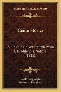 Cover image for Cenni Storici: Sulle Due Universitadi Pavia E Di Milano, E Notizie (1831)