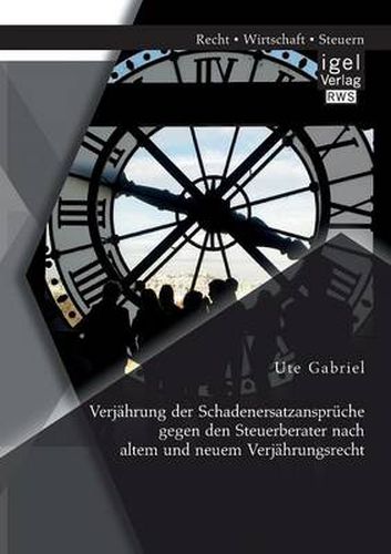 Cover image for Verjahrung der Schadenersatzanspruche gegen den Steuerberater nach altem und neuem Verjahrungsrecht