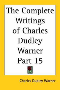 Cover image for The Complete Writings of Charles Dudley Warner Part 15