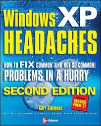 Cover image for Windows XP Headaches: How to Fix Common (and Not So Common) Problems in a Hurry, Second Edition