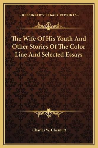 The Wife of His Youth and Other Stories of the Color Line and Selected Essays