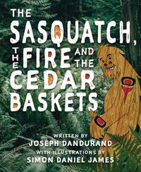 Cover image for The Sasquatch, the Fire and the Cedar Baskets
