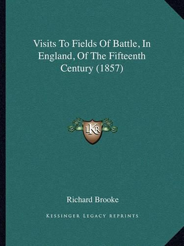 Visits to Fields of Battle, in England, of the Fifteenth Century (1857)