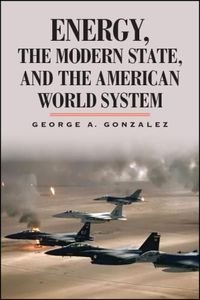 Cover image for Energy, the Modern State, and the American World System