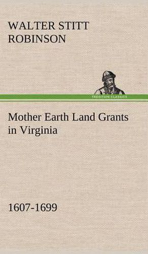 Mother Earth Land Grants in Virginia 1607-1699