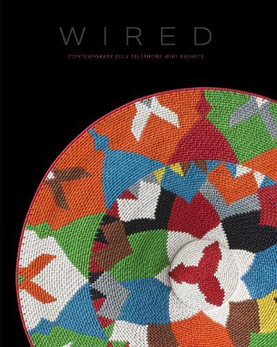 Cover image for Wired: Contemporary Zulu Telephone Wire Baskets