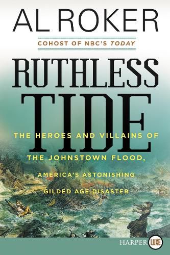 Cover image for Ruthless Tide: The Heroes and Villains of the Johnstown Flood, America's Astonishing Gilded Age Disaster