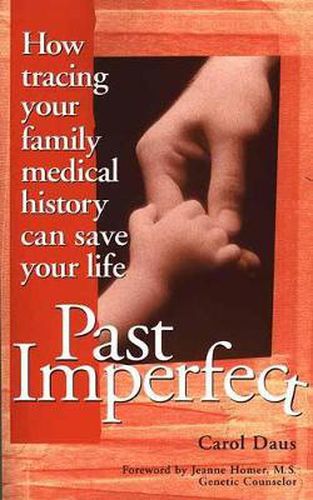 Cover image for Past Imperfect: How Tracing Your Family Medical History Can Save Your Life