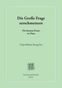 Cover image for Die Grosse Frage zerschmettern: Die huatou-Praxis in Chan