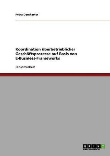 Cover image for Koordination uberbetrieblicher Geschaftsprozesse auf Basis von E-Business-Frameworks