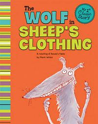 Cover image for Wolf in Sheeps Clothing: a Retelling of Aesops Fable (My First Classic Story)