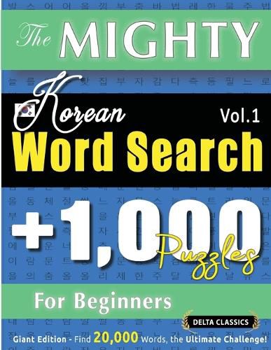 Cover image for The Mighty Korean Word Search - 1,000 Puzzles for Beginners - Delta Classics - Giant Edition - Find 20,000 Words, the Ultimate Challenge!