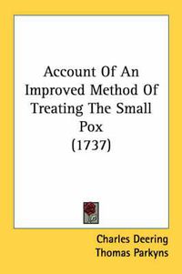 Cover image for Account of an Improved Method of Treating the Small Pox (1737)