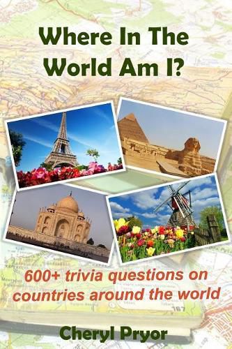 Where in the World Am I?: 600+ Trivia Questions on Countries Around the World