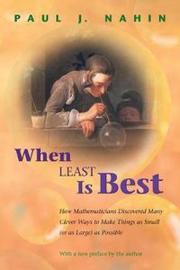 Cover image for When Least is Best: How Mathematicians Discovered Many Clever Ways to Make Things as Small (or as Large) as Possible