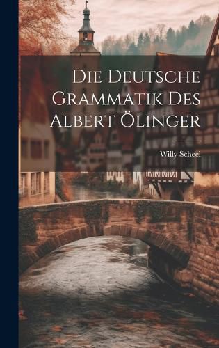 Die Deutsche Grammatik des Albert OElinger