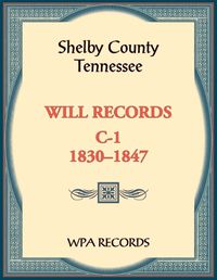 Cover image for Shelby County, Tennessee Will Records, C-1, 1830-1847