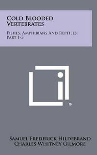 Cover image for Cold Blooded Vertebrates: Fishes, Amphibians and Reptiles, Part 1-3