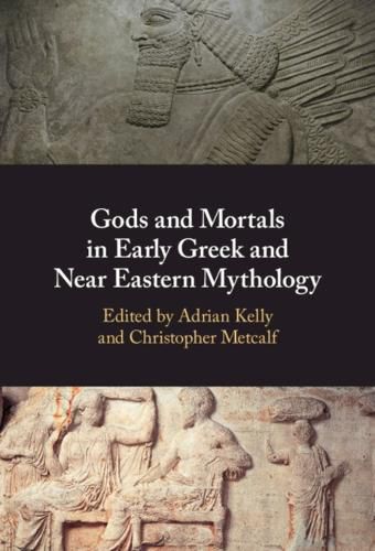 Cover image for Gods and Mortals in Early Greek and Near Eastern Mythology