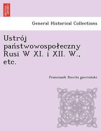 Cover image for Ustro J Pan Stwowospo Eczny Rusi W XI. I XII. W., Etc.