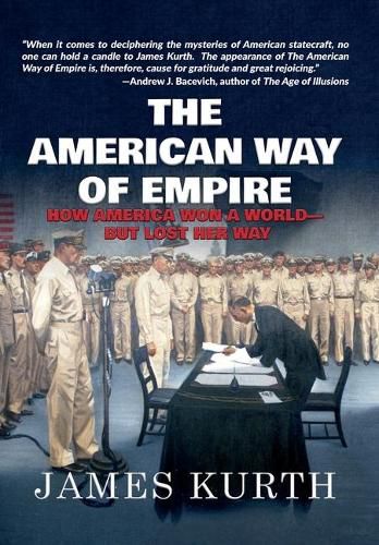 Cover image for The American Way of Empire: How America Won a World but Lost Her Way