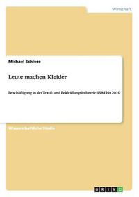 Cover image for Leute machen Kleider: Beschaftigung in der Textil- und Bekleidungsindustrie 1984 bis 2010