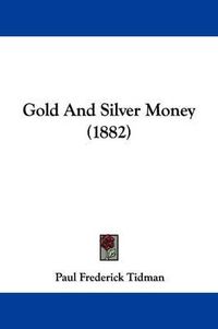 Cover image for Gold and Silver Money (1882)