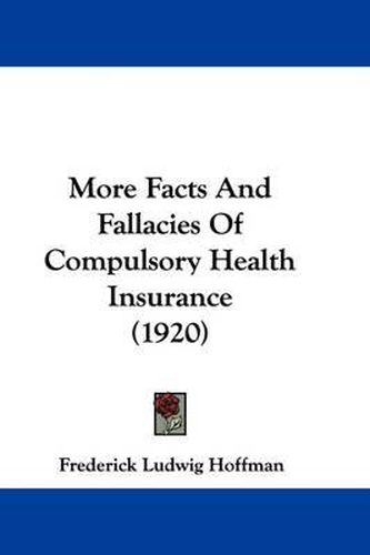 Cover image for More Facts and Fallacies of Compulsory Health Insurance (1920)