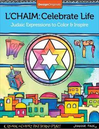 Cover image for L'Chaim: Celebrate Life: Judaic Expressions to Color & Inspire