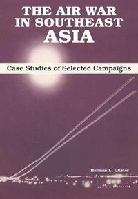 Cover image for The Air War in Southeast Asia: Case Studies of Selected Campaigns