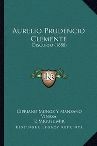 Cover image for Aurelio Prudencio Clemente: Discurso (1888)